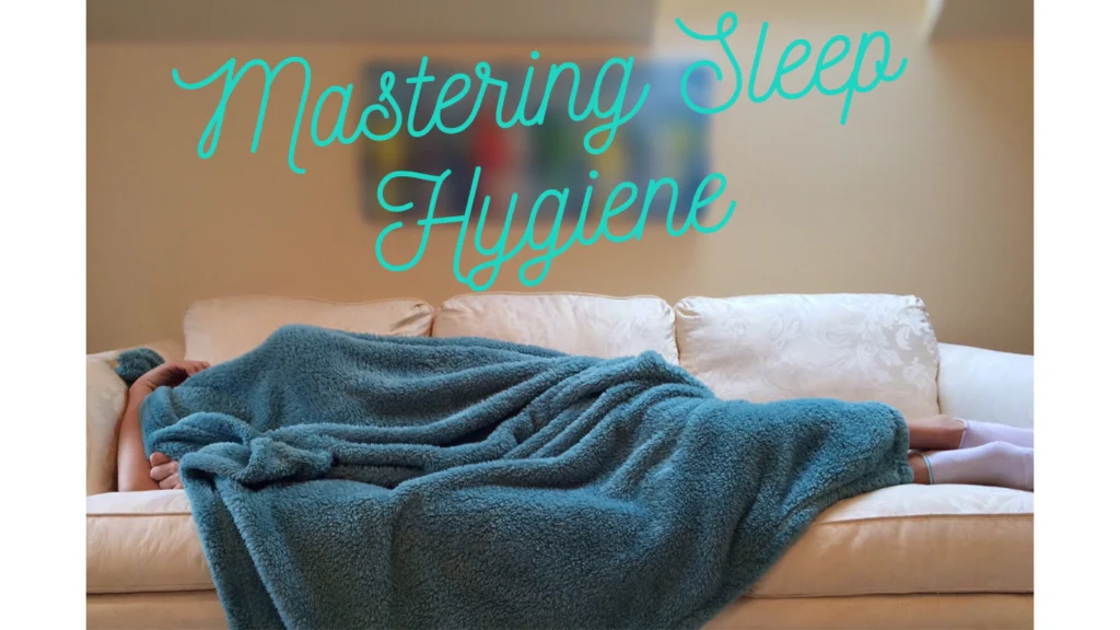 Mastering Sleep Hygiene for Better Health in 2024