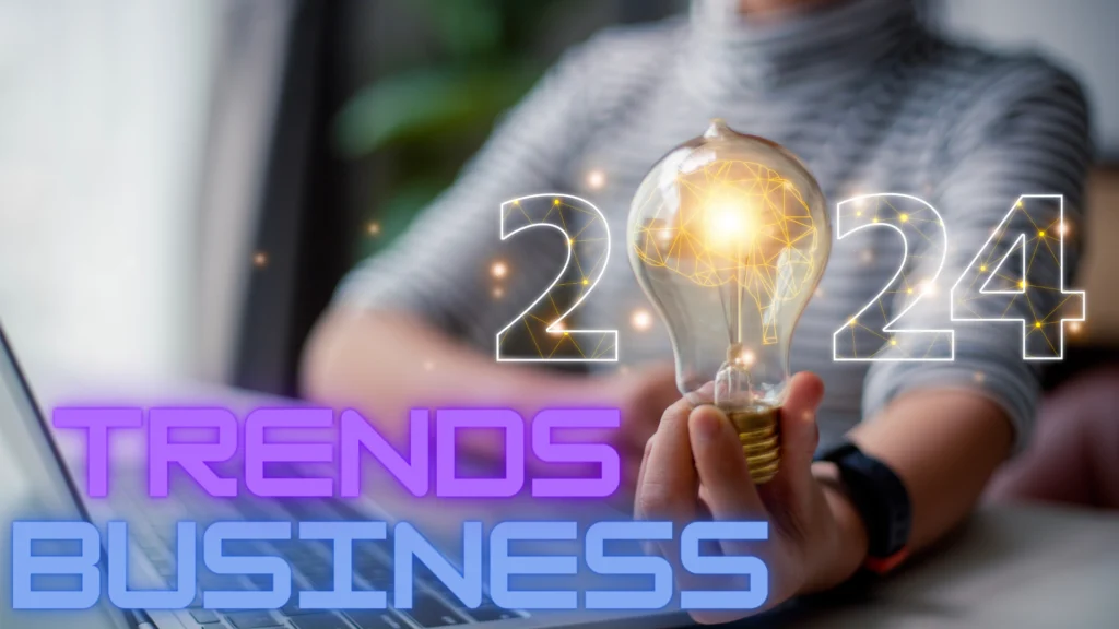 Understanding the Business Trends in 2024